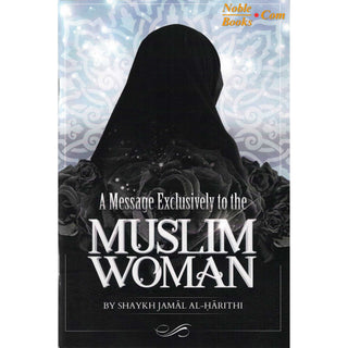 A Message Exclusively to the Muslim Woman By Shaykh Jamal Al-Harithi
