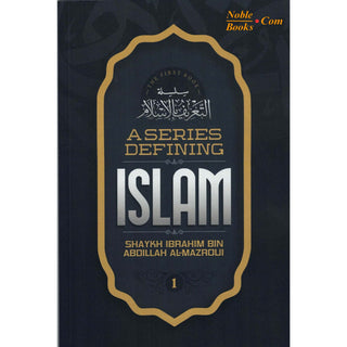 A Series Defining islam (Book 1)By Shaykh Ibrahim Bin Abdillah Al-Mazroui