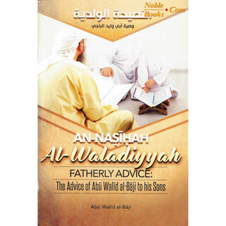 An-Nasiyah Al-Waladiyyah - Fatherly Advice: The Advice of Abu Walid Al-Baji To His Sons By Abu Walid al-Baji