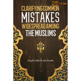 Clarifying Common Mistakes Widespread Among The Muslims