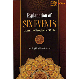 Explanation Of Six Events From The Prophetic Seerah By Shaykh Saalih al-Fawzaan