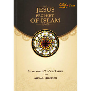 Jesus Prophet of Islam By Muhammad Ata ur-Rahim & Ahmad Thomson
