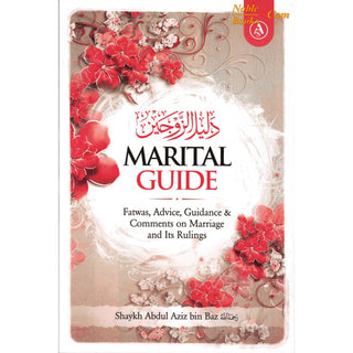 Marital Guide : Fatwas, Advice, Guidance & Comments on Marriage and Its Rulings by Shaykh Abdul Aziz Bin Baz