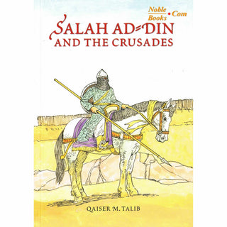 Salah Ad Din and the Crusades By Qaiser M. Talib