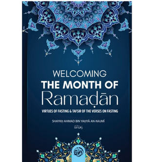 Welcoming The Month Of Ramaḍan, The Virtues Of Fasting, & Tafsir Of The Verses On Fasting By Shaykh Aḥmad Bin Yaḥya An-Najmi