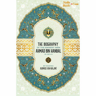 The Biography of the Eminent Imam Ahmad Bin Hanbal By Shaykh Ahmad An-Najmi