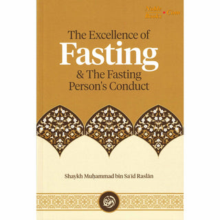 The Excellence of Fasting & the Fasting Person’s Conduct By Shaykh Muḥammad Bin Saʿīd Raslān