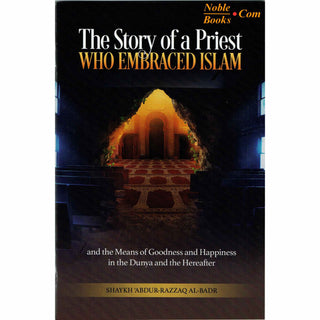 The Story of a Priest who Embraced Islam By Shaykh Abdur-Razzaq Al-Badr