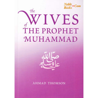 The Wives Of The Prophet Muhammad (SAAS) By Ahmad Thomson