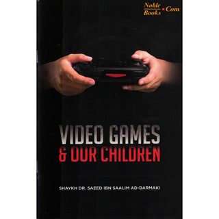 Video Games & Our Children By Shaykh Dr. Saeed Ibn Saalim Ad-Darmaki