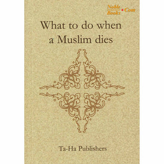 What to do when a Muslim dies By Noorjehan bint Faqir Seedat