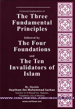 A Concise Explanation Of The Three Fundamental Principle Followed By The Four Foundation And The Ten Invalidators of Islam By Haytham Ibn Sarhan
