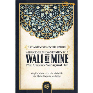 A Commentary On The Ḥadīth: Whosoever Shows Enmity To A Walī Of Mine, I Will Announce War Against Him By  Shaykh Abdul Aziz bin Abdullah