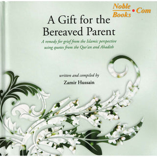 A Gift For The Bereaved Parent By Zamir Hussain