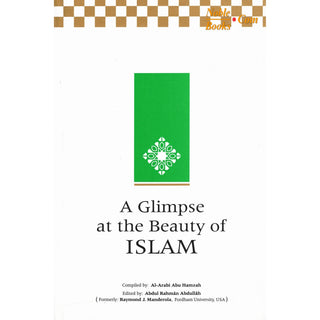 A Glimpse at the Beauty of Islam By Al-Arabi Abu Hamzah