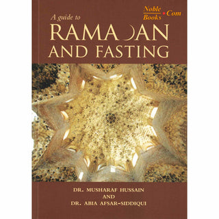 A Guide to Ramadan and Fasting By Dr. Musharaf Hussain and Dr. Abia Afsar Siddiqui