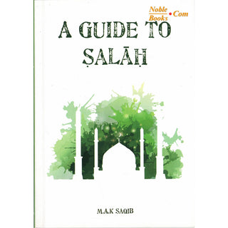 A Guide to Salah By M. A. K Saqib