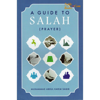 A Guide to Salah (Prayer) By Muhammad Abdul Rahim Saqib