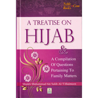 A Treatise on Hijab And Compilation of Questions Pertaining to Family Matters By Muhammad bin Salih Al-Uthaimeen
