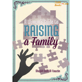 A Woman's Guide To Raising A Family By Shaykh Salih Al-Fawzan