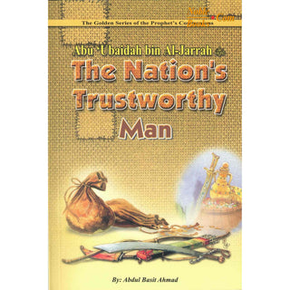 Abu Ubaidah Bin Al Jarrah (The Nations Trustworthy Man) By Abdul Basit Ahmad