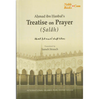 Ahmad Ibn Hanbal's Treatise on Prayer (Salah) By Sameh Strauch