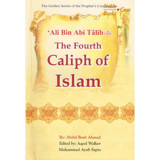 Ali bin Abi Talib (RA) The Fourth Caliph of Islam By Abdul Basit Ahmad