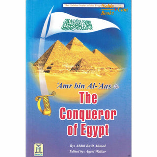 Amr bin Al-Aas (RA) The Conqueror of Egypt By Abdul Basit Ahmad