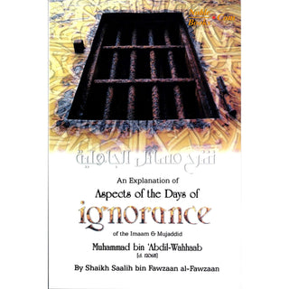 An Explanation of Aspects of the Days of Ignorance of the Imaam & Mujaddid Muhammad bin Abdil Wahhaab By Shaikh Saalih bin Fawzaan Al-Fawzaan