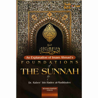 An Explanation of Imam Ahmad's Foundations of the Sunnah By Rabee' Ibn Haadee 'Umayr al-Madkhalee