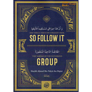 And Verily, This Is My Straight Path , So Follow It / The aqidah Of The Victorious Group By Shaykh Aḥmad Bin Yaḥya An-Najmi