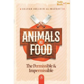 Animals As Food: The Permissible & Impermissible By Shaykh Ibrahim Al-Mazrou'i,ISBN:9798350730258