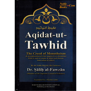 Aqidat-ut-Tawhid, The Creed of Monotheism and An Explanation of What Negates It, Or Diminishes from It By Dr.Salih al-Fawzan S/C