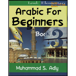 Arabic for Beginners (Book 3) Elementary By Muhammad S. Adly