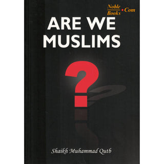 Are We Muslims? By Shaikh Muhammad Qutb