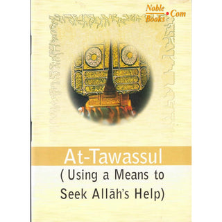 At-Tawassul (Using a Means to Seek Allah's Help)