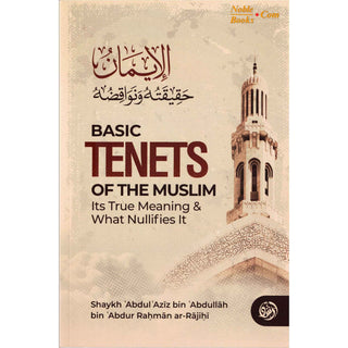 Basic Tenets Of The Muslim Its True Meaning & What Nullifies It By Shaykh ʿAbdul ʿAzīz bin ʿAbdullāh bin ʿAbdur Raḥmān ar-Rājiḥī