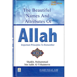 Beautiful Names and Attributes of Allah: The  Important Principles to Remember By Muhammad bin Salih Al-Uthaimeen