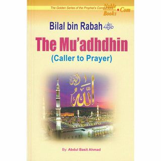Bilal Bin Rabah (The Muadhdhin Caller To Prayer) By Abdul Basit Ahmad