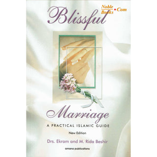Blissful Marriage: A Practical Islamic Guide By Dr. Ekram & Mohamed Rida Beshir,ISBN:&9781590080399 