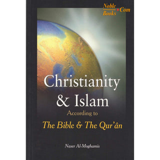 Christianity and Islam According to The Bible and The Quran By Naser Al-Moghamis
