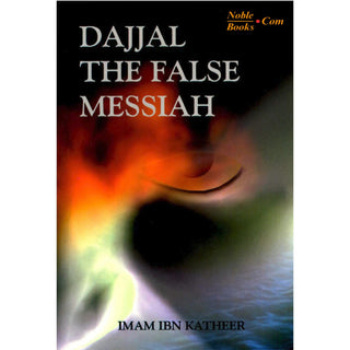 Dajjal the False Messiah By Imam Ibn Katheer