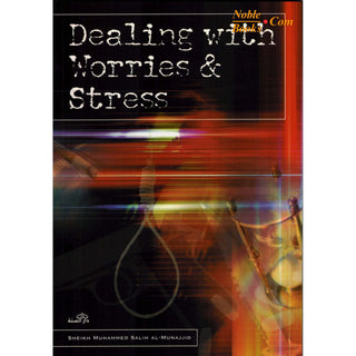 Dealing With Worries & Stress By Sheikh Muhammed Salih Al-Munajjid - Noble Books