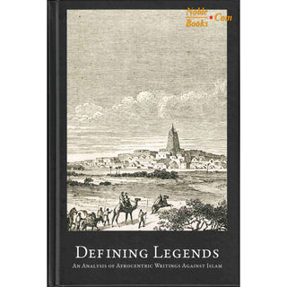 Defining Legends-An Analysis of Afrocentric Writings Against Islam By Abdulhaq Al-Ashanti