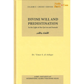 Divine Will and Predestination (Vol 8) Islamic Creed Series By Umar Sulaiman al-Ashqar