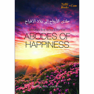 Driving the souls to the Abodes of Happiness By Imam Ibn Al-Qayyim