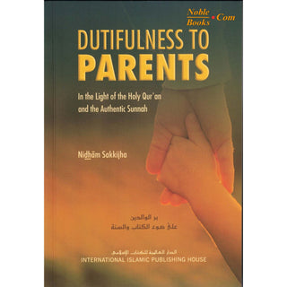 Dutifulness to Parents in the Light of the Holy Quran and the Authentic Sunnah By Nidham Sakkijha