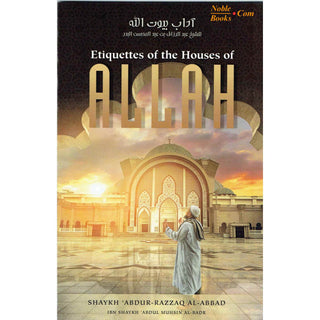 Etiquettes Of The Houses Of Allah By Shaykh ʿAbdur-Razzāq Ibn ʿAbdul-Muḥsin al-ʿAbbād al-Badr