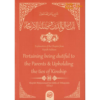 Explanation Of The Chapter From Riyaadh Saliheen: Pertaining Being Dutiful To The Parents & Upholding The Ties Of Kinship By Imam an-Nawaawi