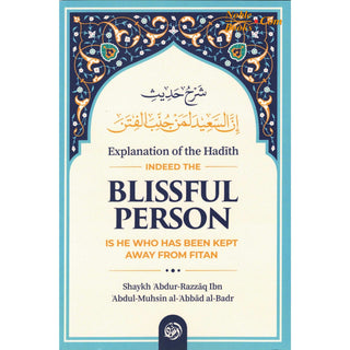 Explanation of The Hadith: Indeed The Blissful Person Is He Who Has Been Kept Away from Fitan By Shaykh Abdur Razzaq ibn Abdul-Muhsin Al-abbad Al-Badr